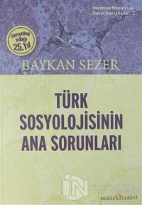 Türk Sosyolojisinin Ana Sorunları %25 indirimli Baykan Sezer