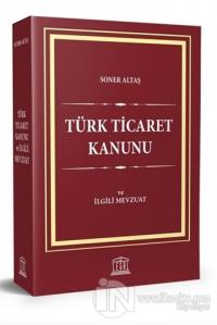 Türk Ticaret Kanunu ve İlgili Mevzuat Soner Altaş