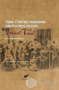 Türk Tiyatro Tarihinin Unutulmuş Yazarı Mehmet Talat
