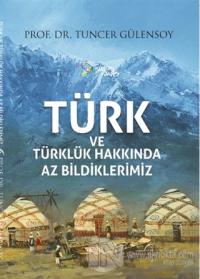 Türk ve Türklük Hakkında Az Bildiklerimiz