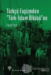 Türkçü Faşizmden Türk-İslam Ülküsü'ne