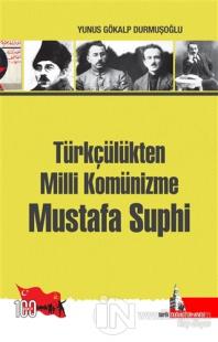 Türkçülükten Milli Komünizme Mustafa Suphi