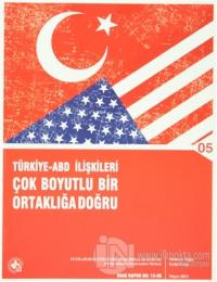 Türkiye - ABD İlişkileri Çok Boyutlu Ortaklığa Doğru