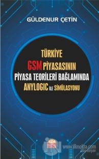 Türkiye GSM Piyasasının Piyasa Teorileri Bağlamında Anylogic ile Simülasyonu