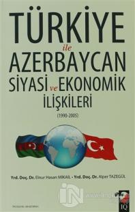 Türkiye ile Azerbaycan Siyasi ve Ekonomik İlişkileri (1990- 2005)