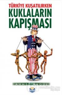 Türkiye Kuşatılırken Kuklaların Kapışması