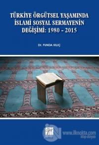 Türkiye Örgütsel Yaşamında İslami Sosyal Sermayenin Değişimi: 1980 - 2015