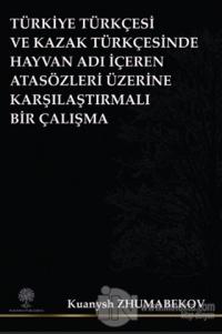 Türkiye Türkçesi ve Kazak Türkçesinde Hayvan Adı İçeren Atasözleri Üzerine Karşılaştırmalı Bir Çalışma
