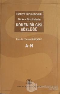Türkiye Türkçesindeki Türkçe Sözcüklerin köken Bilgisi Sözlüğü (A-N)