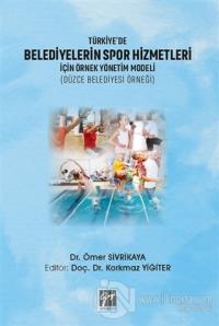 Türkiye'de Belediyelerin Spor Hizmetleri İçin Örnek Yönetim Modeli (Düzce Belediyesi Örneği)