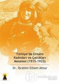 Türkiye'de Ermeni Kadınları ve Çocukları Meselesi (1915-1923)