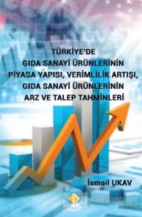 Türkiye'de Gıda Sanayi Ürünlerinin Piyasa Yapısı, Verimlilik Artışı, Gıda Sanayi Ürünlerinin Arz ve Talep Tahminleri