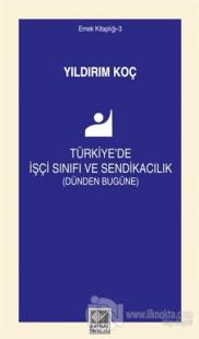 Türkiye'de İşçi Sınıfı ve Sendikacılık (Dünden Bugüne)