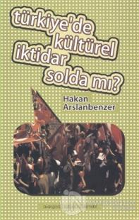 Türkiye'de Kültürel İktidar Solda mı? %10 indirimli Hakan Arslanbenzer