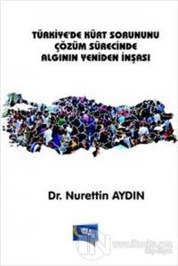 Türkiye'de Kürt Sorununu Çözüm Sürecinde Algının Yeniden İnşası