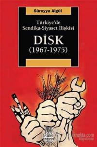 Türkiye'de Sendika - Siyaset İlişkisi : DİSK (1967-1975)