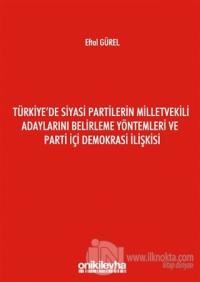 Türkiye'de Siyasi Partilerin Milletvekili Adaylarını Belirleme Yöntemleri ve Parti İçi Demokrasi İlişkisi