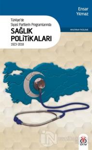 Türkiye'de Siyasi Partilerin Programlarında Sağlık Politikaları 1923 - 2018