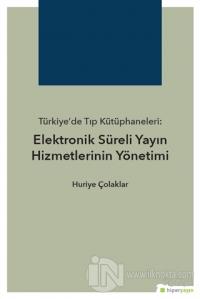 Türkiye'de Tıp Kütüphaneleri: Elektronik Süreli Yayın Hizmetlerinin Yönetimi
