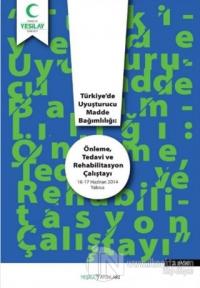 Türkiye'de Uyuşturucu Madde Bağımlılığı: Önleme Tedavi ve Rehabilitasyon Çalıştayı