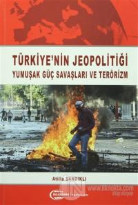 Türkiye'nin Jeopolitiği Yumuşak Güç Savaşları ve Terörizm