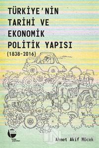 Türkiye'nin Tarihi ve Ekonomik Politik Yapısı (1838-2016)