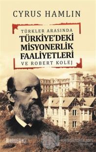 Türkler Arasında Türkiye'deki Misyonerlik Faaliyetleri ve Robert Kolej