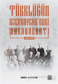 Türklüğün Azerbaycan'daki Mukeddaratı (1918-1920)