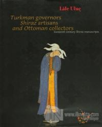 Turkman Governors Shiraz Artisans and Ottoman Collectors Sixteenth Cen