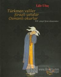 Türkmen Valiler, Şirazlı Ustalar, Osmanlı Okurlar (Ciltli) %23 indirim