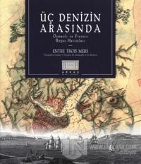 Üç Denizin Arasında Osmanlı ve Fransız Boğaz Haritaları