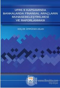 UFRS 9 Kapsamında Bankalarda Finansal Araçların Muhasebeleştirilmesi ve Raporlanması
