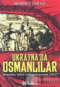 Ukrayna'da Osmanlılar Kamaniçe Seferi ve Organizasyonu (1672)