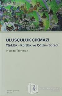 Ulusçuluk Çıkmazı Türklük - Kürtlük ve Çözüm Süreci