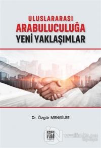 Uluslararası Arabuluculuğa Yeni Yaklaşımlar
