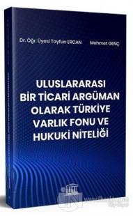 Uluslararası Bir Ticari Argüman Olarak Türkiye Varlık Fonu ve Hukuki Niteliği