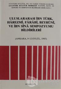 Uluslararası İbn Türk, Harezmi, Farabi, Beyruni ve İbn Sina Sempozyumu Bildirileri