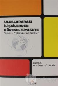 Uluslararası İlişkilerden Küresel Siyasete Teori ve Pratik Üzerine Kritikler