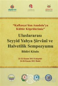Uluslararası Seyyid Yahya Şirvani ve Halvetilik Sempozyumu Bildiri Kitabı (Ciltli)