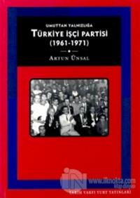 Umuttan Yalnızlığa Türkiye İşçi Partisi 1961 - 1971