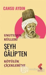 Unutuşun Külleri; Şeyh Galip'ten Kötülük Çiçekleri'ne