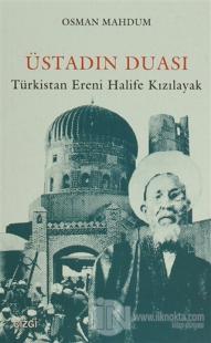 Üstadın Duası: Türkistan Ereni Halife Kızılayak