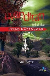 Uyandıran - Birinci Kitap - Prens Kazansmar