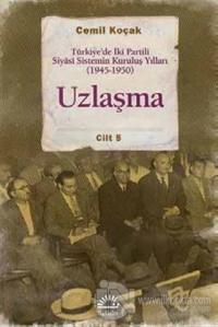 Uzlaşma - Türkiye'de İki Partili Siyasi Sistemin Kuruluş Yılları (1945