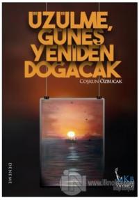 Üzülme, Güneş Yeniden Doğacak