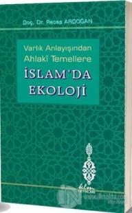 Varlık Anlayışından Ahlaki Temellere İslam'da Ekoloji (Ciltli)