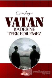 Vatan Kaderine Terk Edilemez