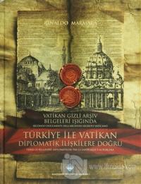 Vatikan Gizli Arşiv Belgeleri Işığında Türkiye ile Vatikan Diplomatik İlişkilere Doğru / Secondo Documenti Dell'archivio Segreto Vaticano Verso le Relazioni Diplomatiche Tra la Santa Sede e la Turchia (Ciltli)