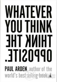 Whatever You Think, Think The Opposite