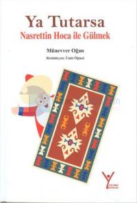 Ya Tutarsa Nasrettin Hoca ile Gülmek